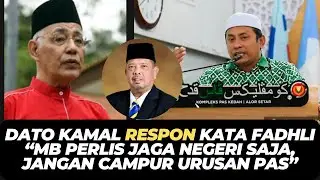DATO KAMAL RESPON KATA FADHLI “MB PERLIS JAGA NEGERI SAJA, JANGAN CAMPUR URUSAN PAS”