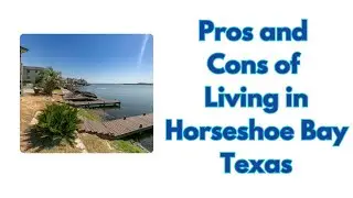 Pros and Cons of Living in Horseshoe Bay, TX