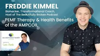 Benefits of PEMF Therapy & Ampcoil with Freddie Kimmel - Sara Banta Accelerated Health TV