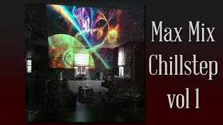 Chillstep vol 1 Max Mix by Max#E
