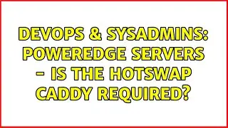 DevOps & SysAdmins: PowerEdge Servers - Is the HotSwap Caddy Required? (3 Solutions!!)