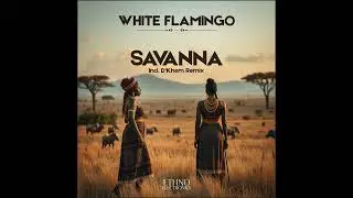 White Flamingo - Savanna (D'Khem Remix) [Ethno Electronica]