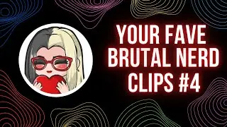 Your Favourite Brutal Nerd Clips #4