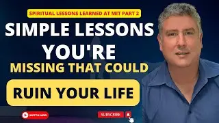 Simple Lessons You're Missing That Could RUIN Your LIFE! (Spiritual Lessons Learned at MIT Part 2)