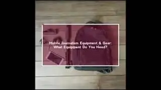 What You Need to be a Mobile Reporter - Equipment (MCOM 420: Mobile Reporting) 3/26/20