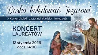 Bosko Kolędować Jezusowi - Koncert Laureat&oacute;w (12 stycznia 2025) #naŻywo