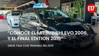 Conoce el Mitsubishi Lancer Evolution 2006 y el Final Edition 2015. Drive Talk y Triangle del Este.