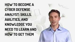 How to Become a Cyber Defense Analyst: Skills, Abilities, and Knowledge You Need to Learn