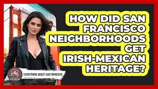 How Did San Francisco Neighborhoods Get Irish-Mexican Heritage? - Everything About San Francisco