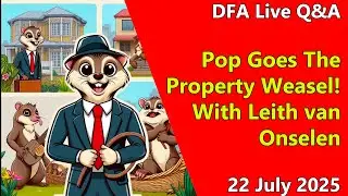 DFA Live Q&A: Pop Goes The Property Weasel! With Leith van Onselen
