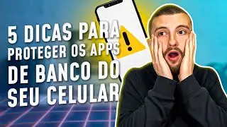 5 DICAS PARA PROTEGER OS APPS DE BANCO DO CELULAR CASO ELE SEJA ROUBADO!