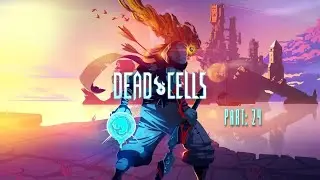 One Last Time | Dead Cells - Part 24  (VOD)