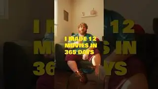 I made 12 feature films in 1 year