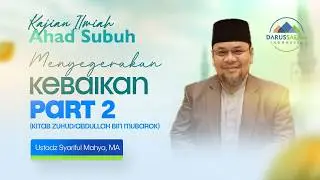 MENYEGERAKAN KEBAIKAN PART 2 | USTADZ SYARIFUL MAHYA, MA