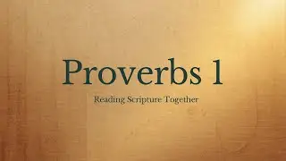 Proverbs Chapter 1 | Reading Scripture Together | Family Discussions