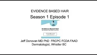 Evidence Based Hair, Season 1, Episode 1 (Alopecia Areata and Androgenetic Alopecia)