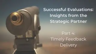 Successful Evaluations: Insights from Strategic Partners, Part 4: Timely feedback delivery