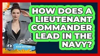 How Does A Lieutenant Commander Lead In The Navy? - Ocean Watchmen