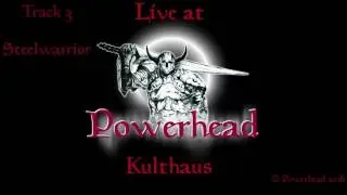 Powerhead Live at Kulthaus | Track 3 Steelwarrior | Official audio | Powerhead