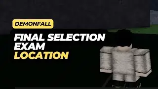 How to Get to the Final Selection Exam (Location) in Roblox Demonfall