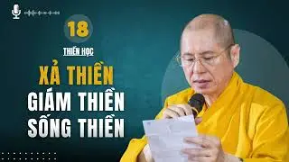 Thiền Học (18) - Xả Thiền - Giám Thiền - Sống Thiền | Thuyết giảng: TT. Thích Chân Quang