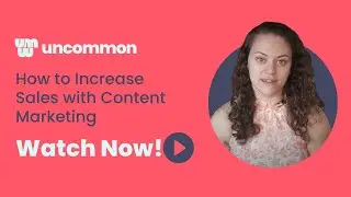 How to Increase Sales with Content Marketing | Uncommon Marketing Recap