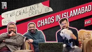 Pod#140 - Chalant Crew XXIX - CHAOS IN ISLAMABAD