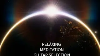 RELAXING MUSIC, MEDITATION MUSIC, GUITAR MUSIC, STRESS RELIEF MUSIC,SUNRISE, SUNSET, LIGHTNING, RAIN