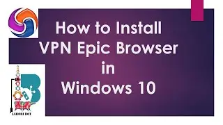 Best Free VPN Browser | How to download Epic Browser on Windows 10 | LahoriBot