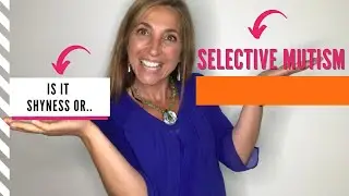 My child is very shy, or is it SELECTIVE MUTISM?