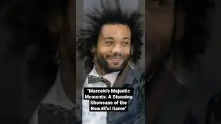 Marcelo's Majestic Moments: A Stunning Showcase of the Beautiful Game.
