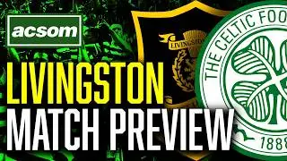 CELTIC v Livingston // LIVE Match Preview // ACSOM // A Celtic State of Mind