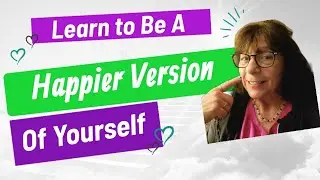 Change to a Happier Way of Being by changing your Thinking Patterns