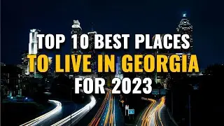10 Best Places to Live in Georgia for 2023