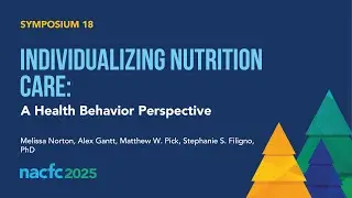NACFC 2025 | S18: Individualizing Nutrition Care: A Health Behavior Perspective