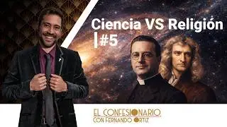 EL CONFESIONARIO #5 - RELIGI&Oacute;N VS CIENCIA