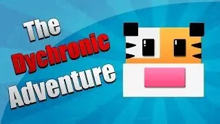 Dychronic - The Adventure That's Worth Watching
