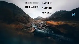 The Parallels Between Baptism and the New Year.