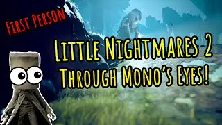 Little Nightmares 2 through Mono's eyes! (First Person)