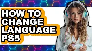 How to Change Language Ps5 - Full Guide