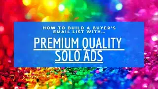 How To Build a Buyer's Email List With Premium Quality Solo Ads! 😀