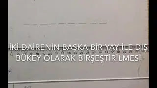 İki dairenin bir yayla dışbükey olarak birleştirilmesi