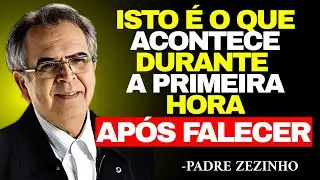 O Que ACONTECE Com a ALMA Na PRIMEIRA HORA APÓS a MORTE — NINGUÉM SABE! | Padre Zezinho