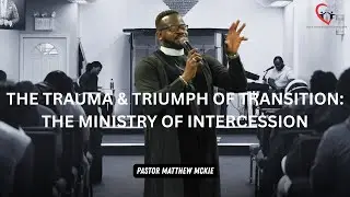The Trauma and Triumph of Transition | Pastor Matthew McKie | Fresh Oil For A New Assignment