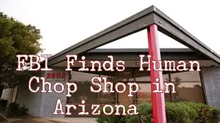 FBI Finds Human Chop Shop in Arizona