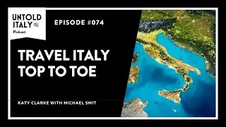 Travel Italy Top To Toe | Untold Italy travel podcast Ep 74