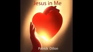 Jesus in Me - New song release by Patrick Dillon with lyrics...