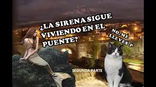 🌊LA SIRENA DEL PUENTE BOLOGNESI🧜🏻‍♀️(PARTE II)#ConCultura