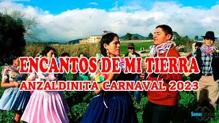 ANZALDINITA CARNAVAL 2023 || ENCANTOS DE MI TIERRA || Coplas de carnaval || 4K