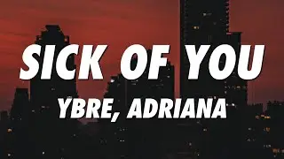 YBRE, Adriana - SICK OF YOU (Lyrics)